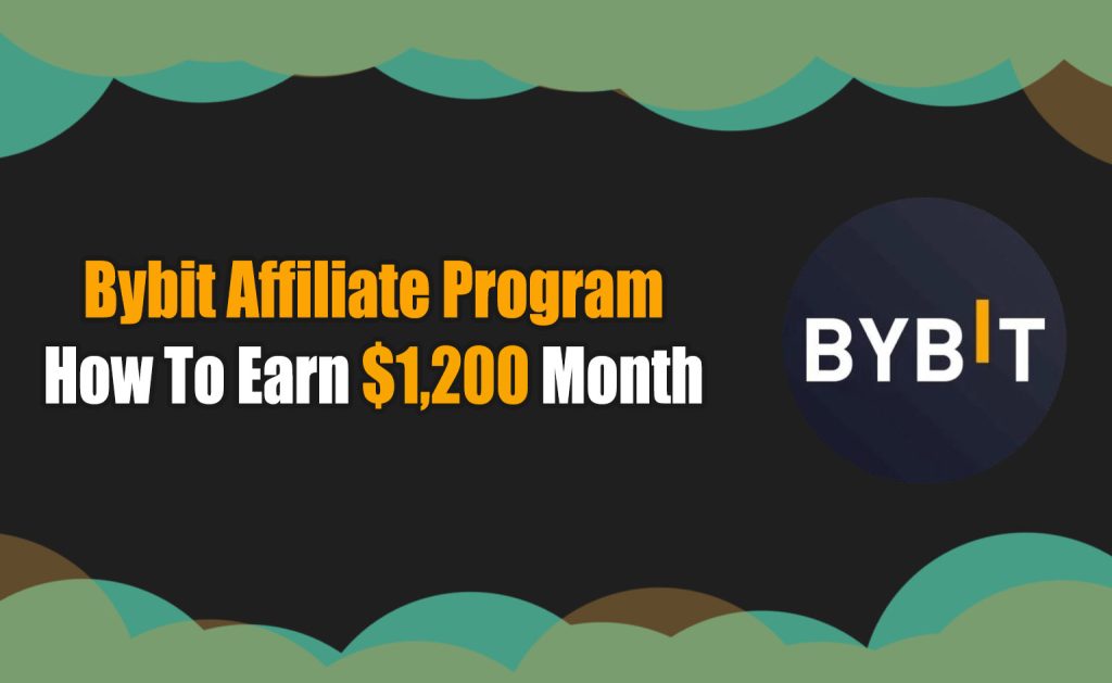 Bybit Affiliate Program $1,200 ماہانہ کمانے کا طریقہ